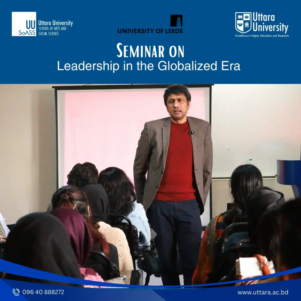 Seminar on “Leadership in the Globalized Era” Held at Uttara University